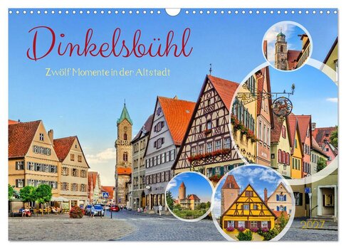 Cover des Kalenders Dinkelsbühl - Zwölf Momente in der Altstadt 2027. Das Hauptmotiv ist eine mittelalterliche Gasse mit bunten Fachwerkhäusern und dem Turm des Münsters St. Georg. Mehrere runde Detailaufnahmen (Vignetten) zeigen weitere Ansichten der Stadt.